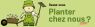 Plantez chez vous